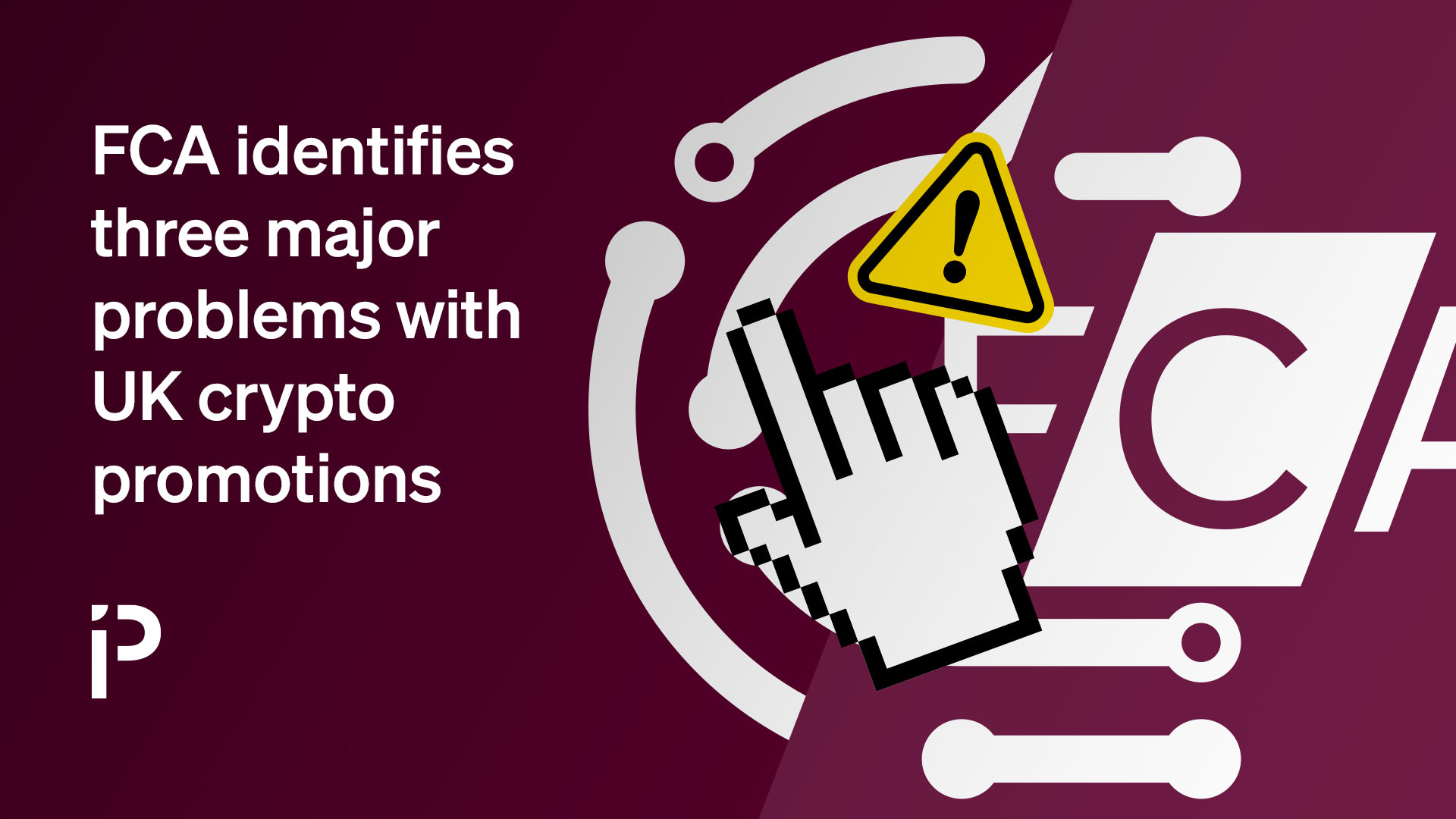 FCA identifies three major problems with UK crypto promotions