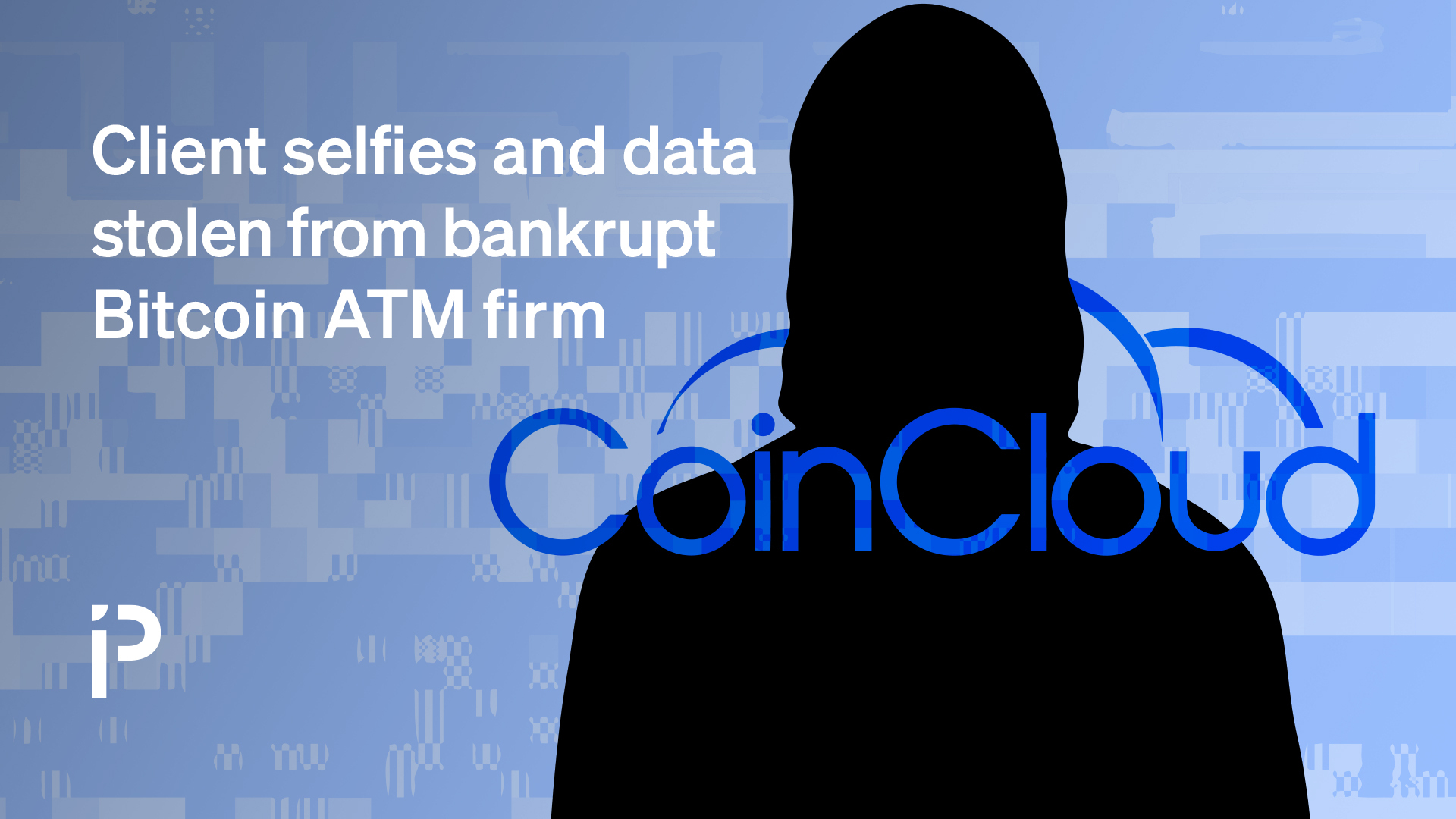 Client selfies and data stolen from Coin Cloud, hackers claim