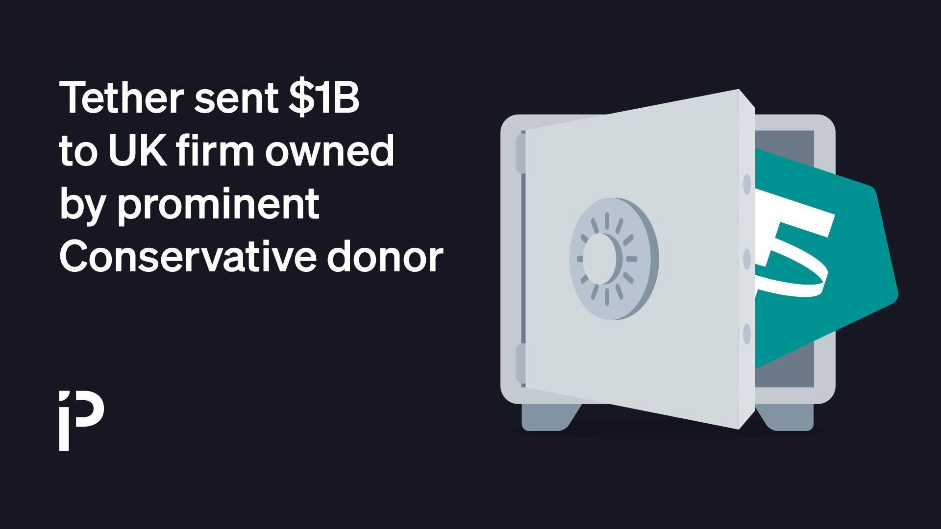 Tether sent $1B to UK firm owned by prominent Conservative donor