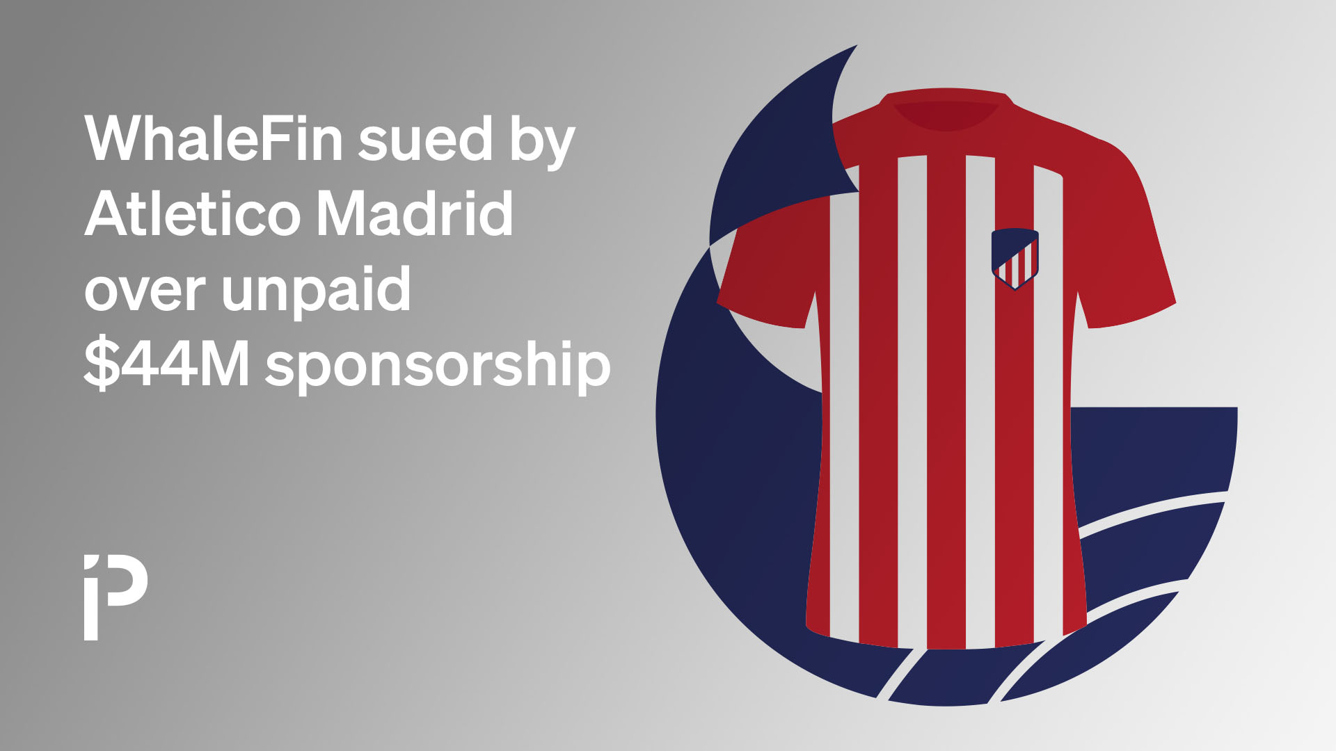 WhaleFin sued by Atletico Madrid over unpaid $44M sponsorship