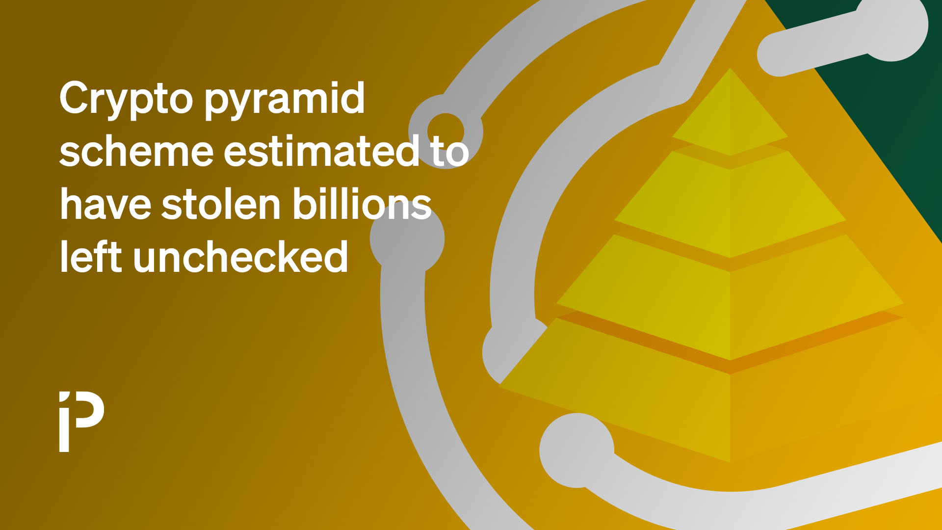 Crypto pyramid schemes thought to have stolen billions go unchecked