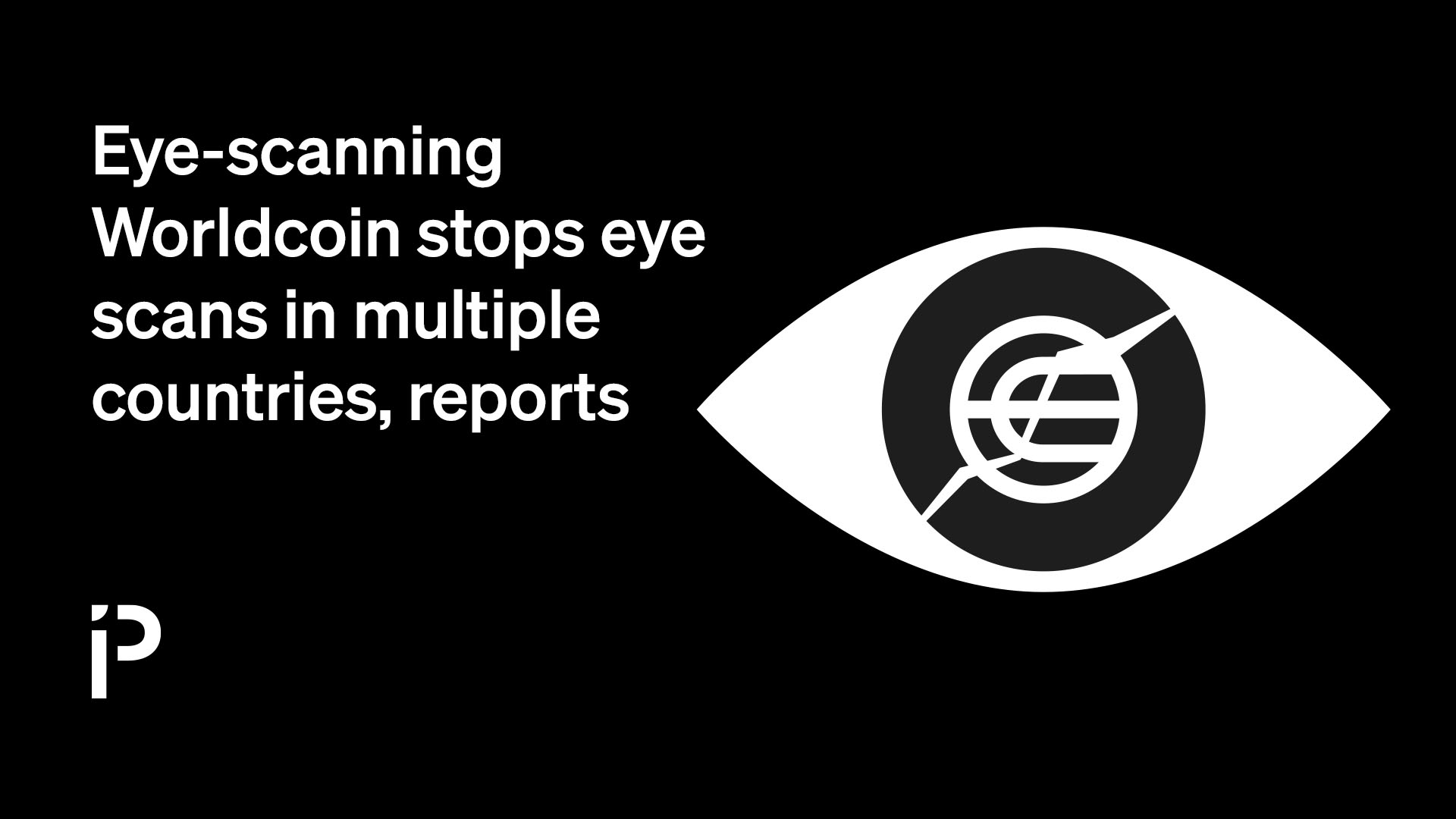 Eye-scanning Worldcoin stops eye scans in multiple countries, reports