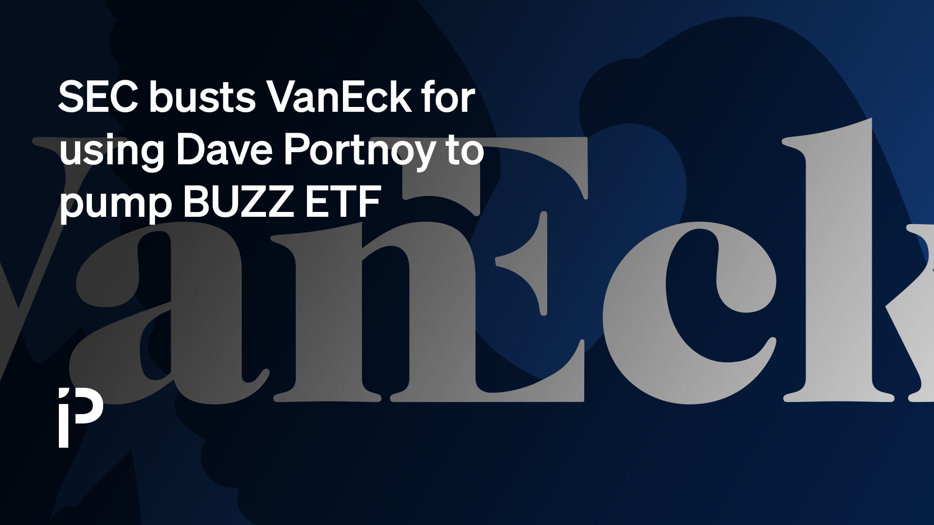 SEC busts VanEck for using Dave Portnoy to pump BUZZ ETF