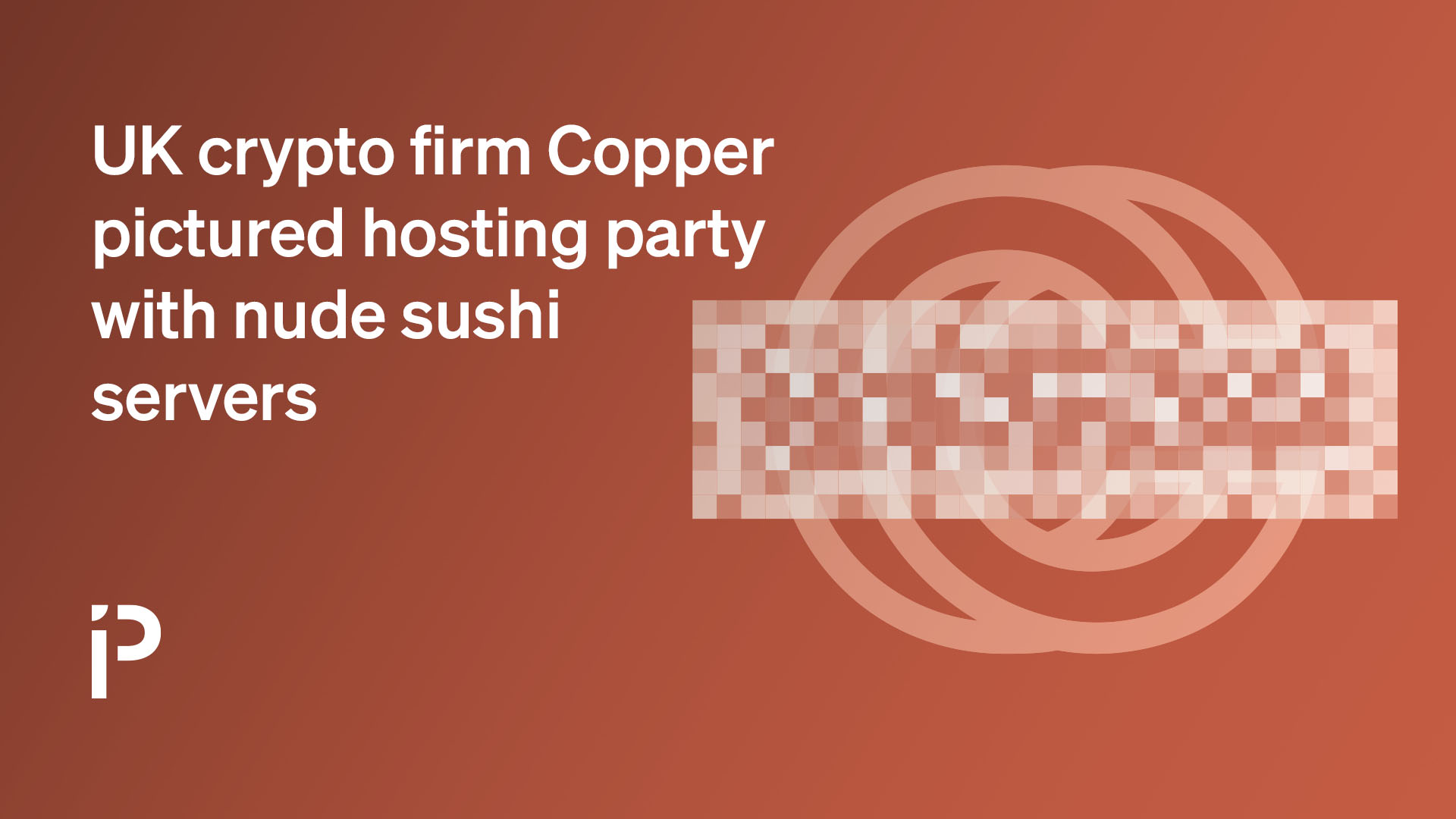 UK crypto firm Copper pictured hosting party with nude sushi servers