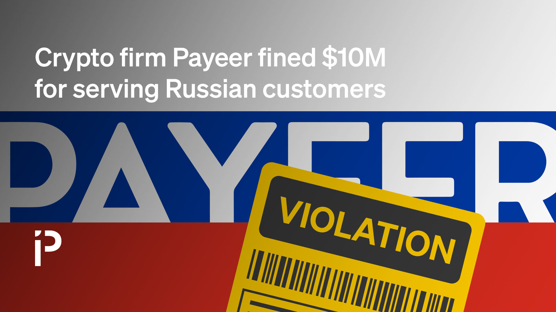 Crypto firm Payeer fined $10M for serving Russian customers